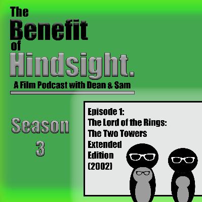 The Lord of the Rings: The Two Towers Extended Edition (2002) - The Benefit of Hindsight Podcast - Episode 1 The Lord of the Rings: The Two Towers Extended Edition (2002) - The Benefit of Hindsight Podcast - Episode 1