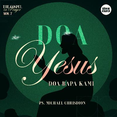 The Gospel in Prayer Week 7 - Doa Yesus - Doa Bapa Kami - Ps Michael Chrisdion The Gospel in Prayer Week 7 - Doa Yesus - Doa Bapa Kami - Ps Michael Chrisdion