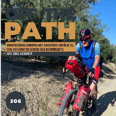 Bikepacking Europa: Mit leichtem Gepäck zu den schönsten Ecken des Kontinents mit Jörg Lickfett! [OTP306]