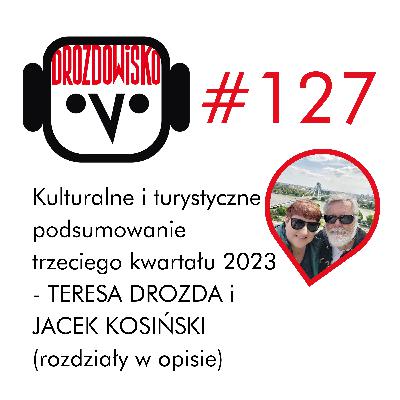 #127 - DROZDA i KOSIŃSKI - Kulturalne i turystyczne podsumowanie III kwartału 2023 (rozdziały w opisie) #127 - DROZDA i KOSIŃSKI - Kulturalne i turystyczne podsumowanie III kwartału 2023 (rozdziały w opisie)
