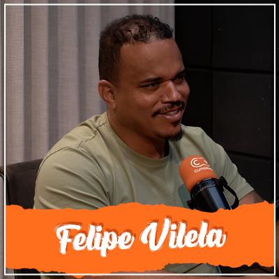 FELIPE VILELA I CURTA MAIS PODCAST #025