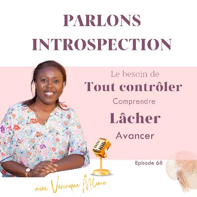 Le besoin de tout contrôler : comprendre, lâcher, avancer - Parlons Introspection - Episode 68