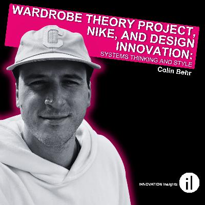 Wardrobe Theory Project, Nike, & Design Innovation | Colin Behr on Systems Thinking & Style: Ep. 63 Wardrobe Theory Project, Nike, & Design Innovation | Colin Behr on Systems Thinking & Style: Ep. 63