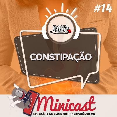 Minicast 14 - Constipação