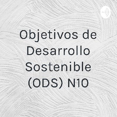 Obejtivos de desarrollo sostenible (ODS) N°10