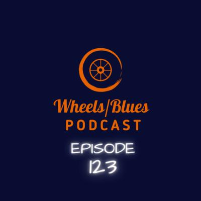 Wheels/Blues Podcast Episode 123