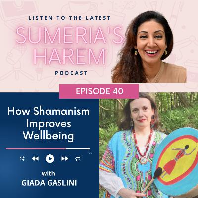 40. Shamanism for Better Wellbeing with Giada Gaslini