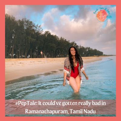 Ep. 14 - #PepTale! It Could've Gotten Really Bad in Ramanathapuram, Tamil Nadu