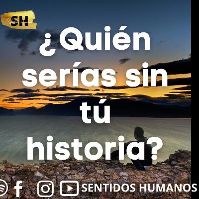 ¿Quién serías sin tu historia?