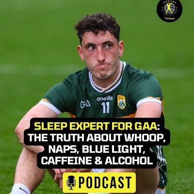 Sleep expert for GAA: The truth about Whoop, naps, blue light, caffeine & alcohol
