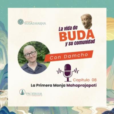 CAP 08 LA VIDA DEL BUDA La primer monja Mahaprajapati