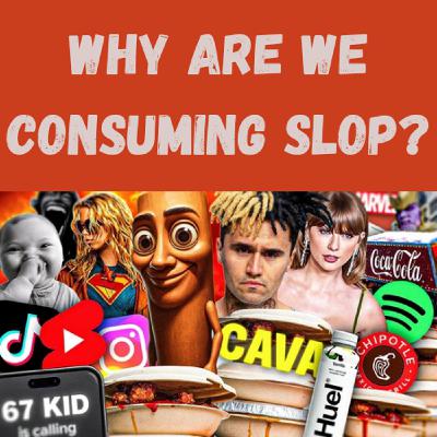 S22 Ep18: Why Are We Consuming Slop?