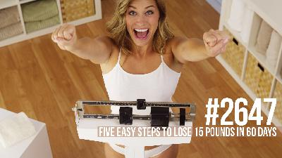 2647:  Five Easy Steps to Lose 15 Pounds in 60 Days