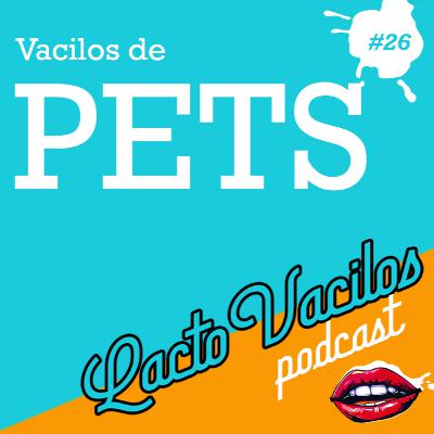 #26 - Vacilos com Pets