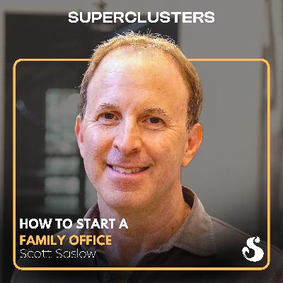 How to Start a Single Family Office | Scott Saslow | Superclusters | S5E1