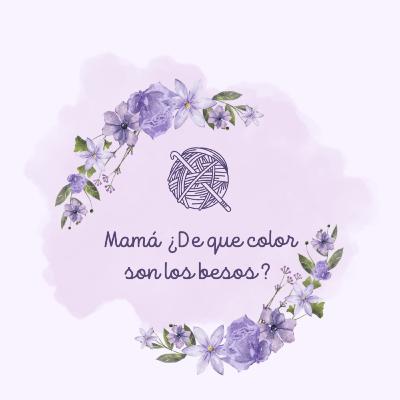 MAMÁ ¿DE QUE COLOR SON LOS BESOS?