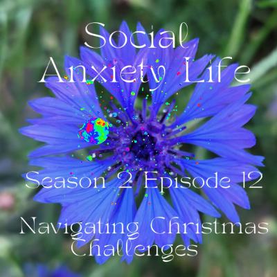 Social Anxiety Life: S2E12: Navigating Christmas Challenges