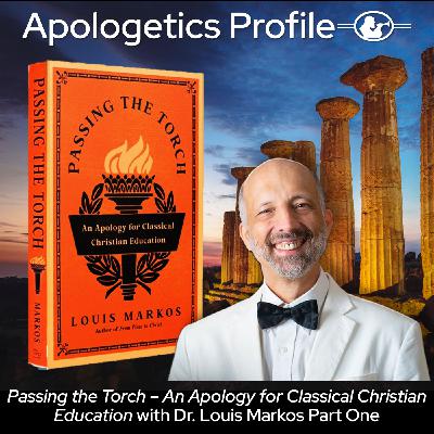 Episode 314: Passing the Torch - An Apology for Classical Christian Education - with Dr. Louis Markos Part One Episode 314: Passing the Torch - An Apology for Classical Christian Education - with Dr. Louis Markos Part One