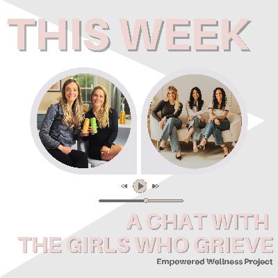 Grief, Growth & Girlhood: A Conversation with The Girls Who Grieve