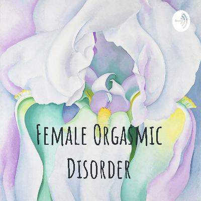 Female Orgasmic Disorder Episode 3