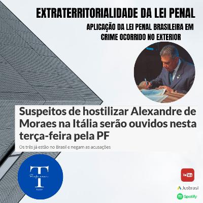 EXTRATERRITORIALIDADE DA LEI PENAL EXTRATERRITORIALIDADE DA LEI PENAL