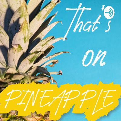 Welcome to "That's On Pineapple"