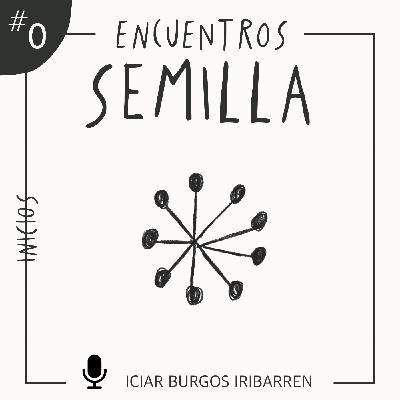Encuentros Semilla. #0 | INICIOS
