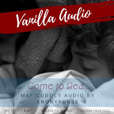 Come to Bed - Cuddly Audio by Anonyfun35 Come to Bed - Cuddly Audio by Anonyfun35