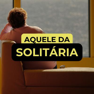 AQUELE DA SOLITÁRIA