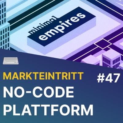 ⌨️ Markteintritts-Szenarien für No-Code Plattform Betreiber | Folge 47
