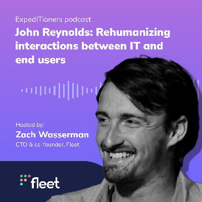 John Reynolds: Rehumanizing interactions between IT and end users John Reynolds: Rehumanizing interactions between IT and end users