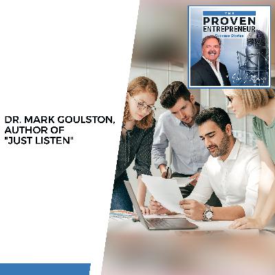 Dr. Mark Goulston, Author Of “Just Listen”