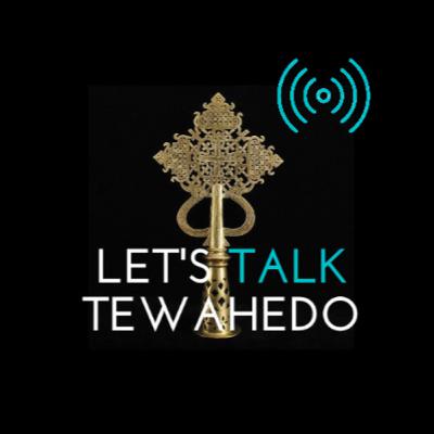 Let's Talk Tewahedo: An Introduction