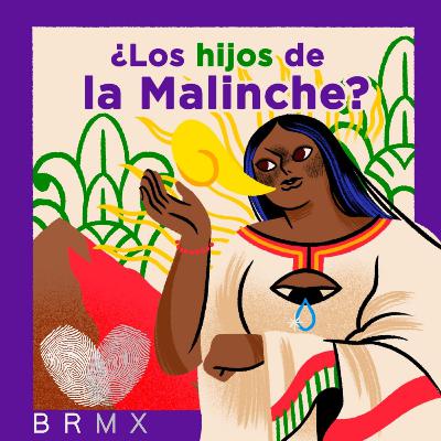 ¿Los hijos de la Malinche? BRMX Podcast