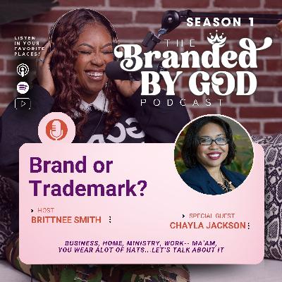 Brand or Trademark? With Special Guest, Chayla Jackson