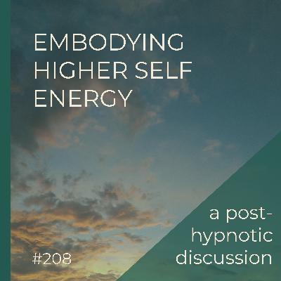 Embodying More Higher Self Energy  |  Post-Hypnotic Group Discussion  |  Seer Sessions #208