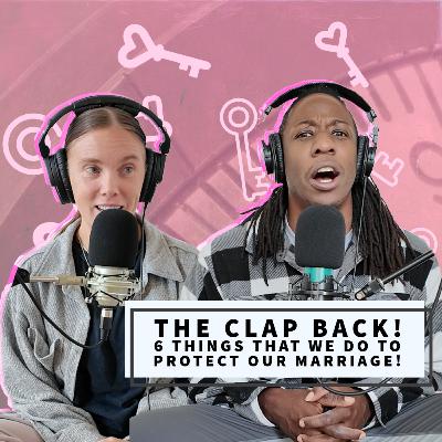 The Clap Back! 6 Things That We Do To Protect Our Marriage!