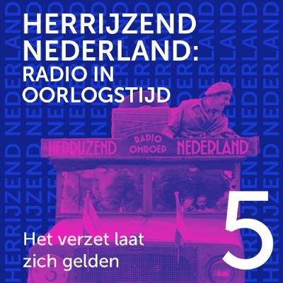 Radio Herrijzend Nederland - 5 Het verzet laat zich gelden