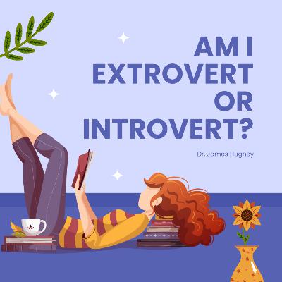 9.4 Am I Extrovert Or Introvert? 9.4 Am I Extrovert Or Introvert?