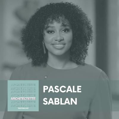 060: Pascale Sablan: Redefining GREATNESS in Architecture