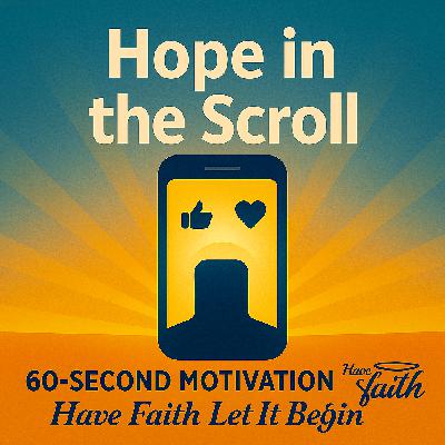 Hope in the Scroll 60 second message