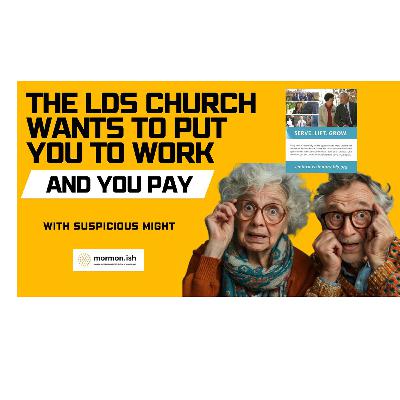 Ep310: The LDS Church Wants to Put You to Work: And YOU Pay