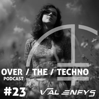 Over.The.Techno #23 – Val Enfys (GBR)