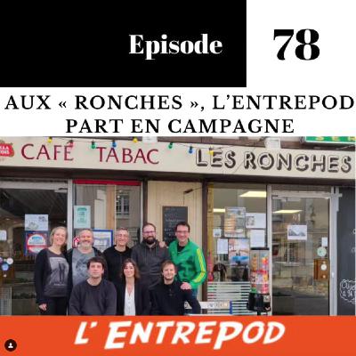 Épisode 78 – Aux « Ronches », L’Entrepod part en campagne