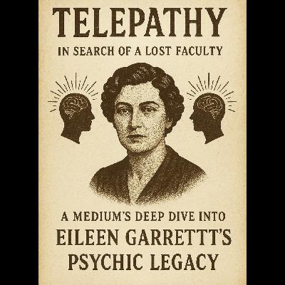 Telepathy: In Search of a Lost Faculty A Medium’s Deep Dive into Eileen Garrett’s Psychic Legacy