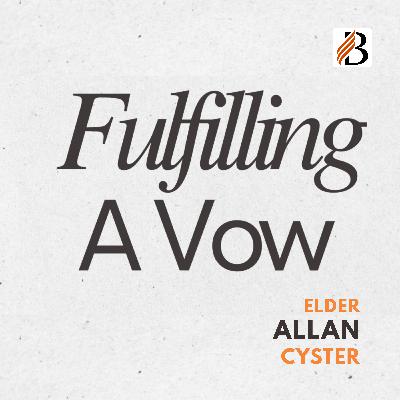 Fulfilling A Vow | Elder Allan Cyster | Worship Service, 16 August 2025 Fulfilling A Vow | Elder Allan Cyster | Worship Service, 16 August 2025