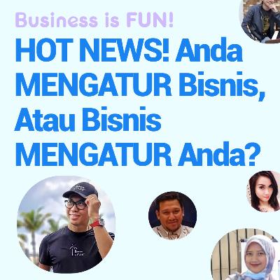 Anda Mengatur Bisnis atau Bisnis yang Mengatur Anda? Anda Mengatur Bisnis atau Bisnis yang Mengatur Anda?