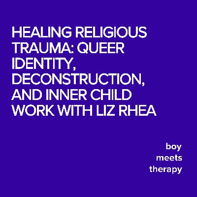 Healing Religious Trauma: Queer Identity, Deconstruction, and Inner Child Work with Liz Rhea