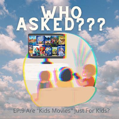 Who Asked? Episode 9: Are Kids Movies Just For Kids?