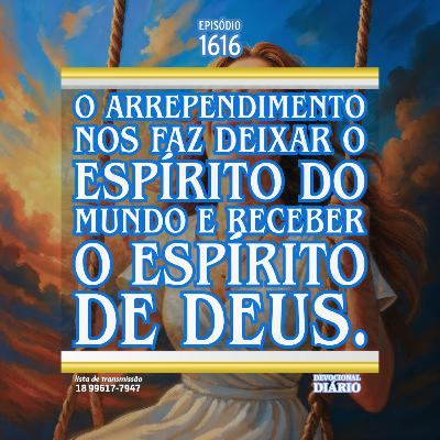 O arrependimento nos faz deixar o espírito do mundo e receber o Espírito de Deus.